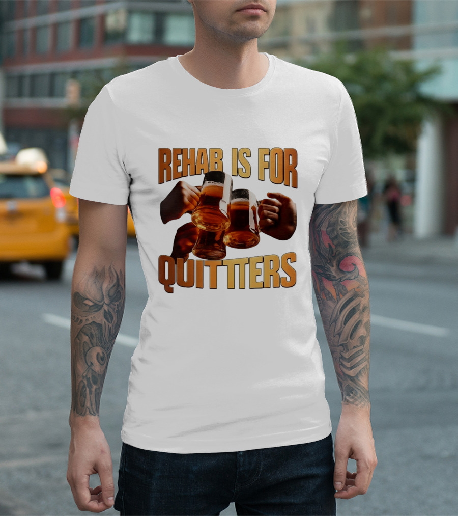 Rehab Is For Quitters Beer Drinking Cheers S T-Shirt