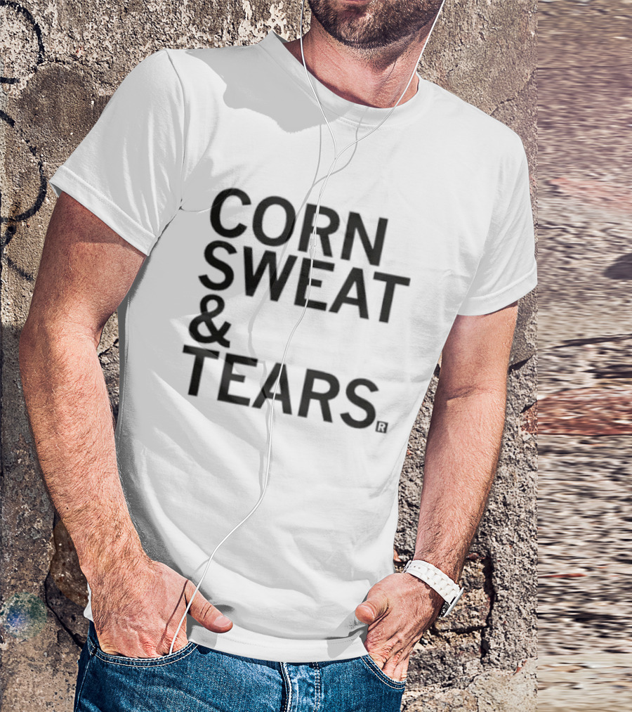 Corn Sweat And Tears T-Shirt