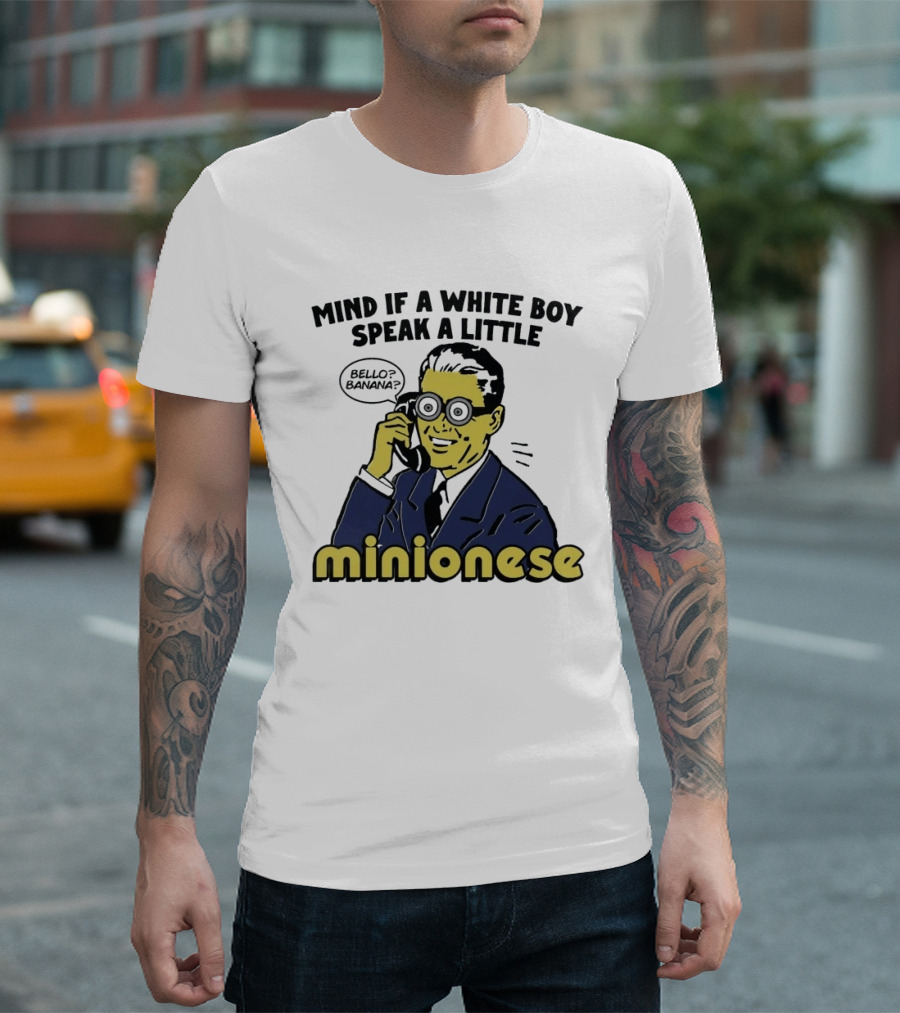 Mind If A White Boy Speak A Little Minionese Bello Banana T-Shirt