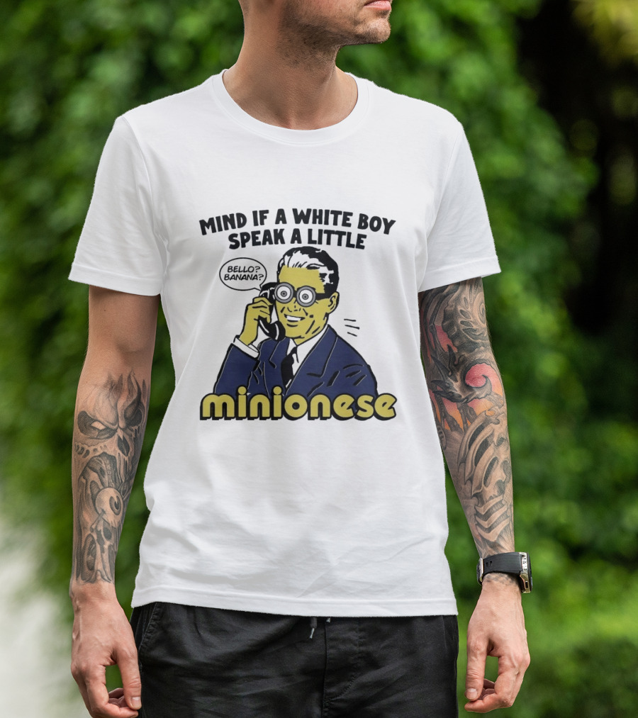 Mind If A White Boy Speak A Little Minionese Bello Banana T-Shirt