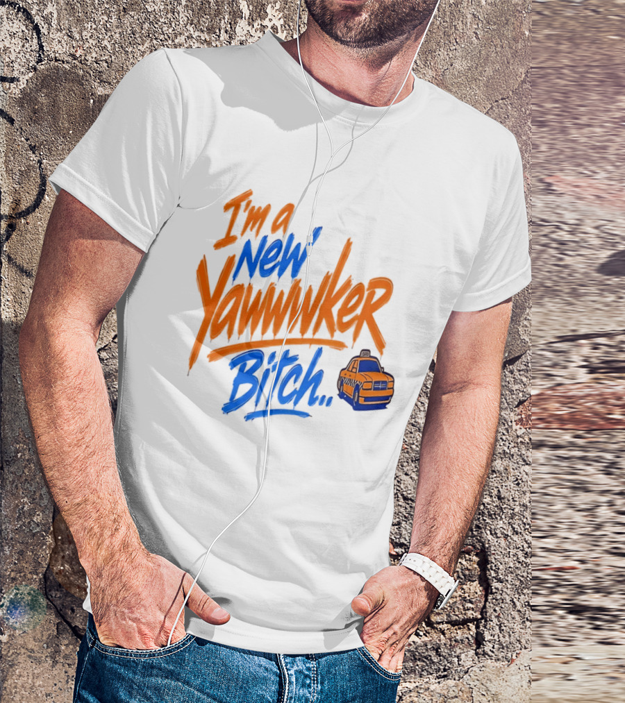 New York Knicks I'm A New Yawwwker Bitch Taxi T-Shirt