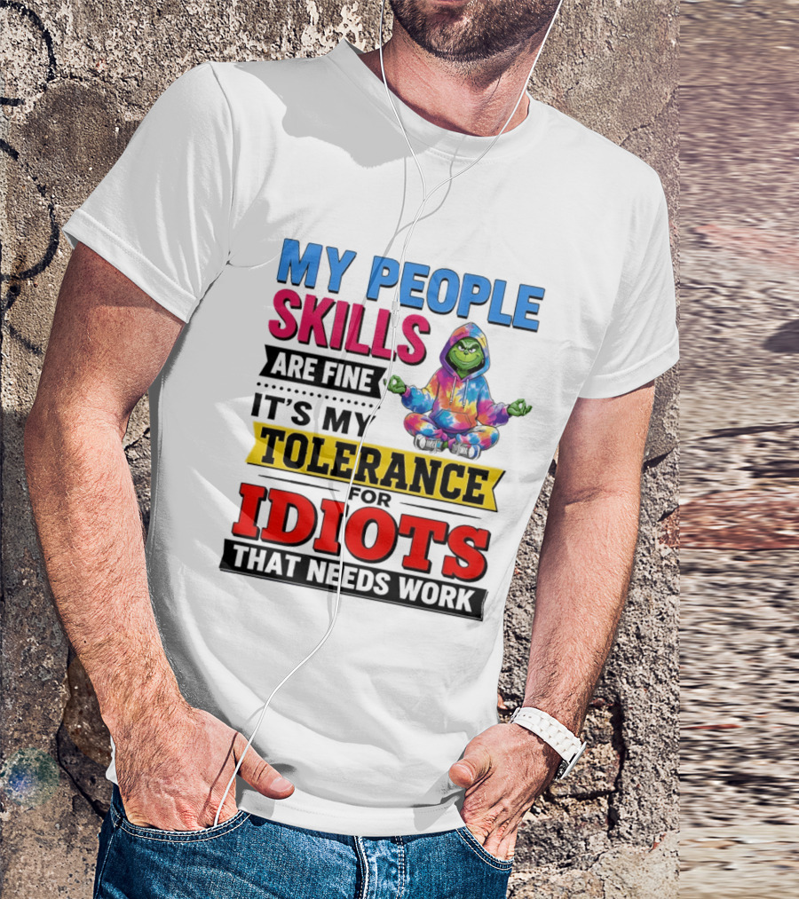 My People Skills Are Fine It's My Tolerance For Idiots That Needs Work Grinch T-Shirt