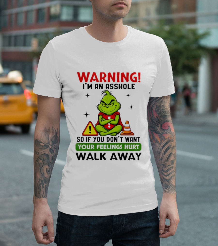 Warning I'm An Asshole Grinch If You Don't Want Feelings Hurt Walk Away T-Shirt