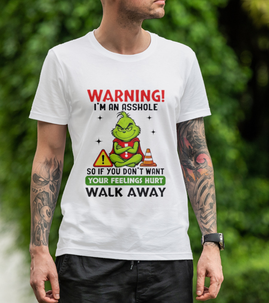 Warning I'm An Asshole Grinch If You Don't Want Feelings Hurt Walk Away T-Shirt