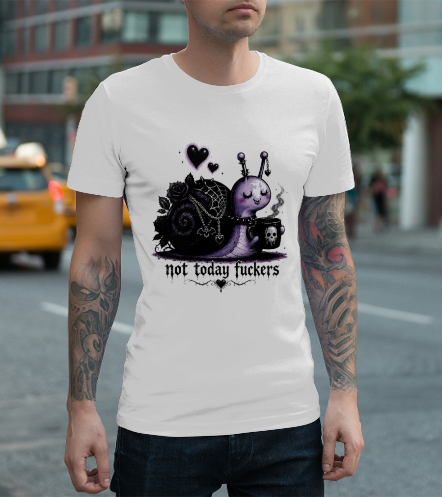 Not Today Fuckers Goth Snail Coffee And Roses T-Shirt