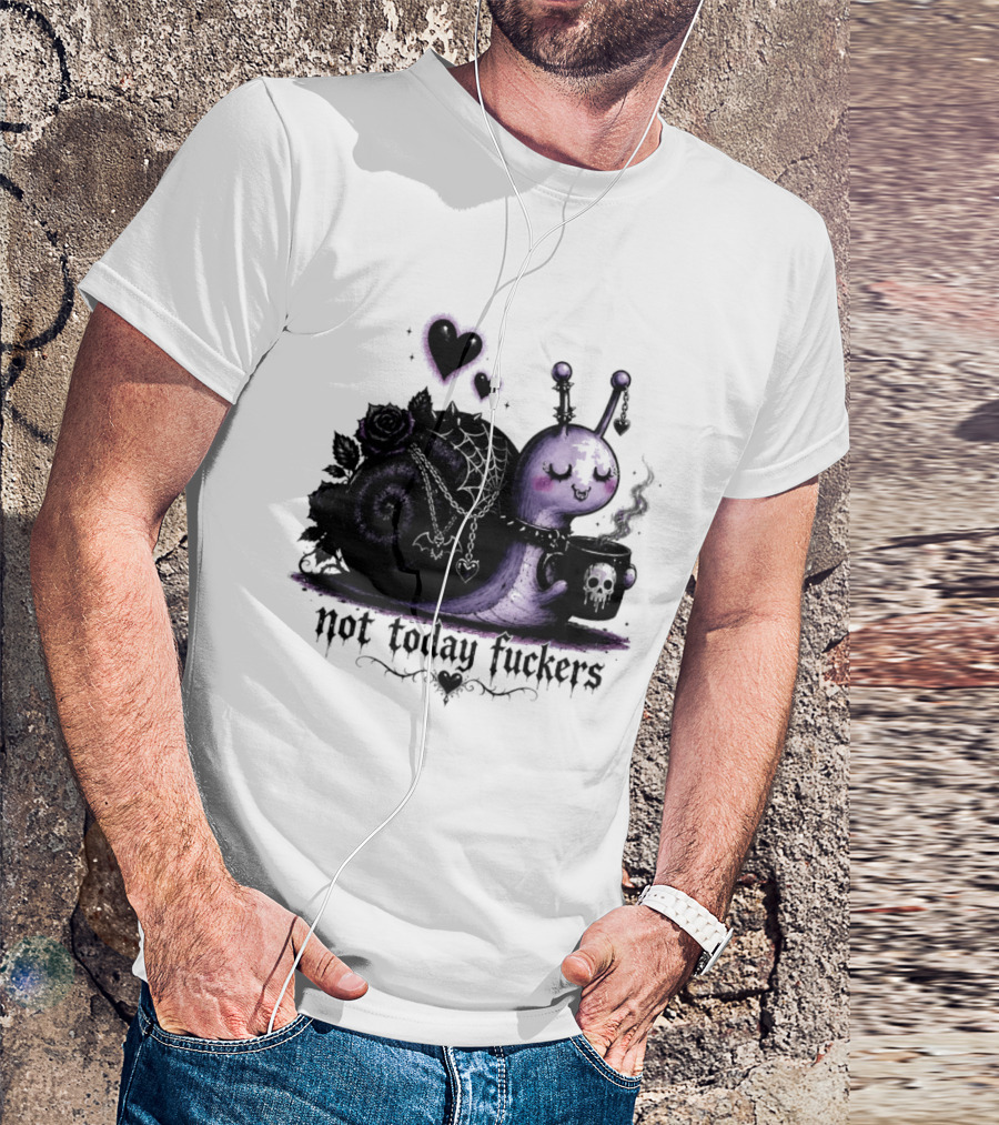 Not Today Fuckers Goth Snail Coffee And Roses T-Shirt