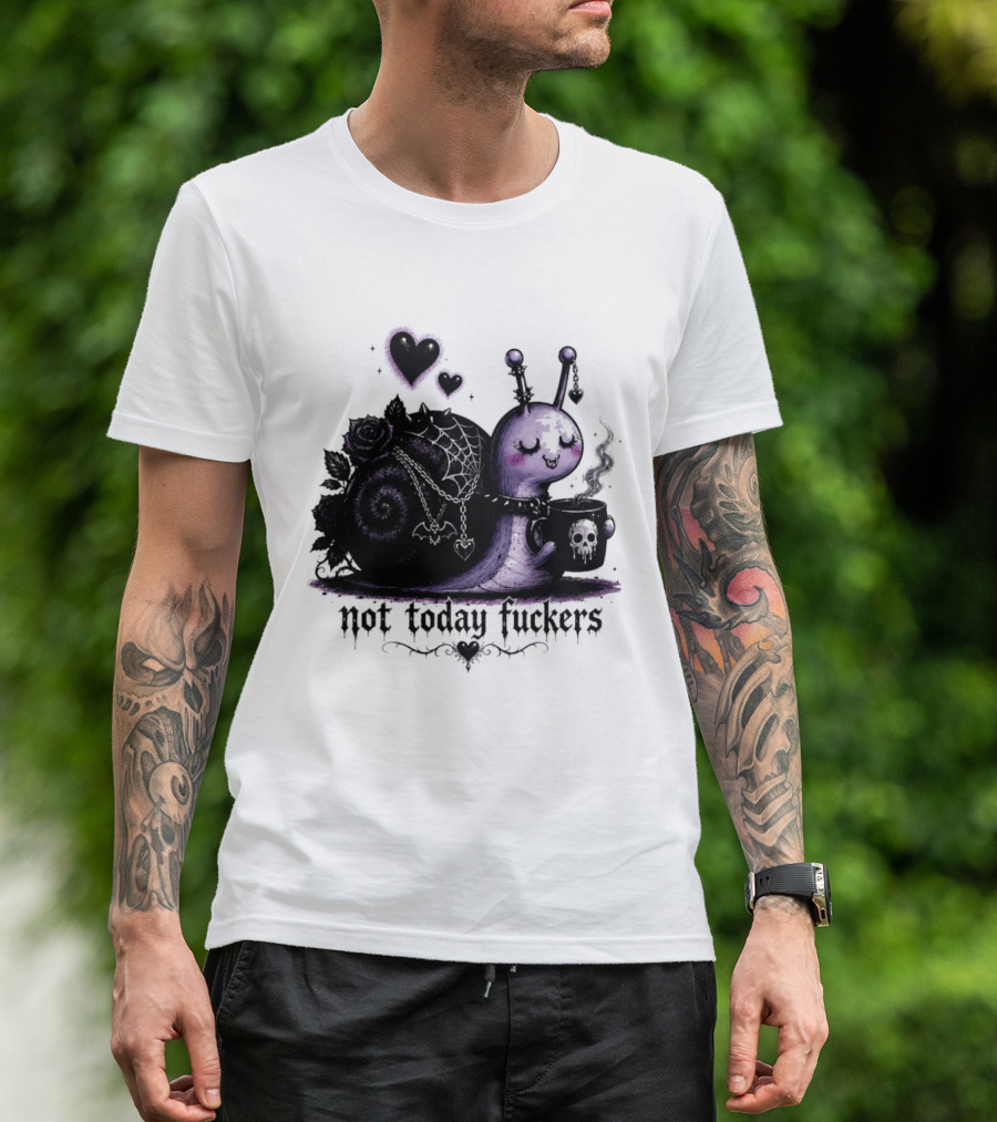 Not Today Fuckers Goth Snail Coffee And Roses T-Shirt
