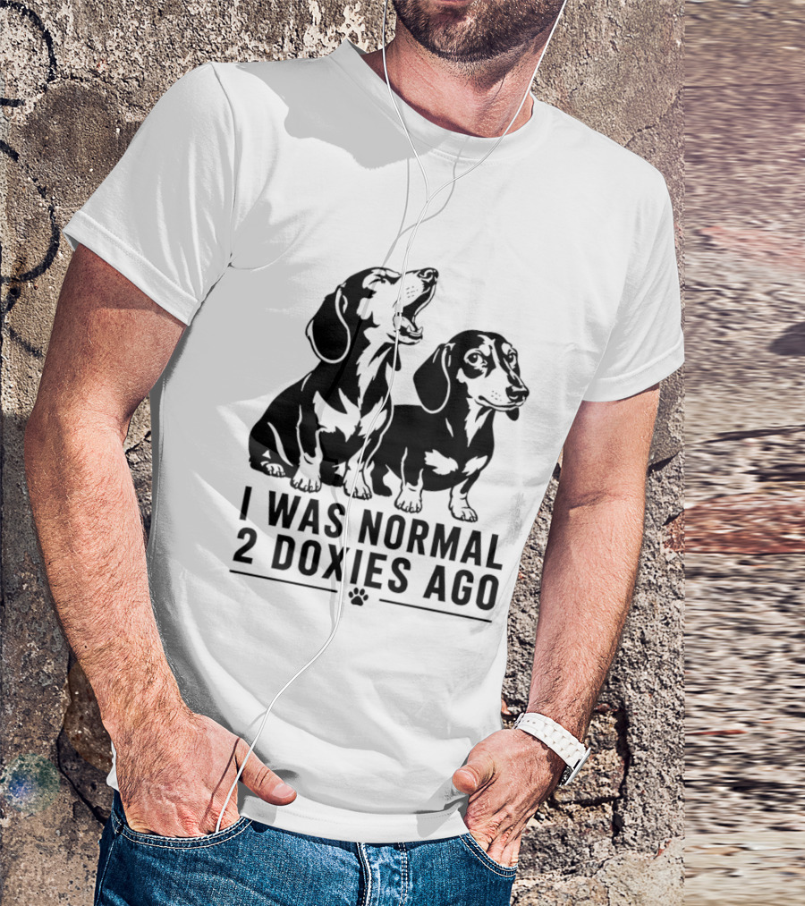I Was Normal 2 Doxies Ago Dog Dachshund Humor T-Shirt