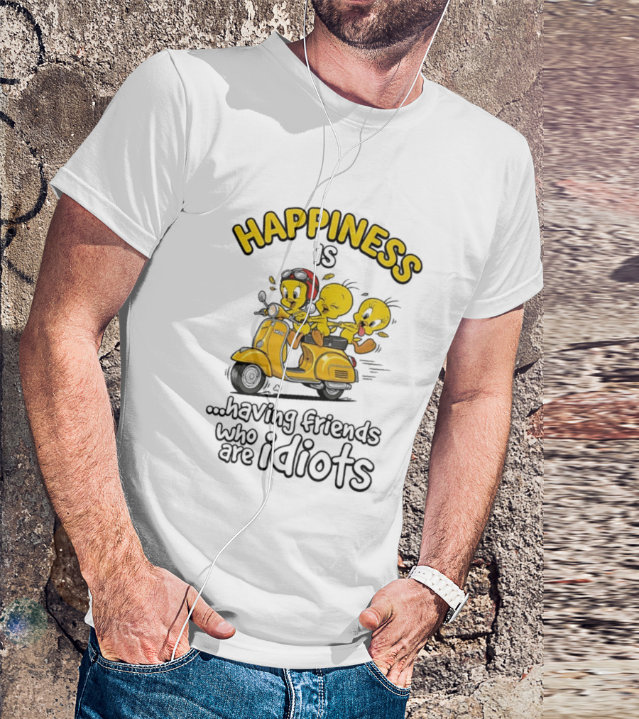 Happiness Is Having Friends Who Are Idiots Tweety Bird Riding Scooter T-Shirt