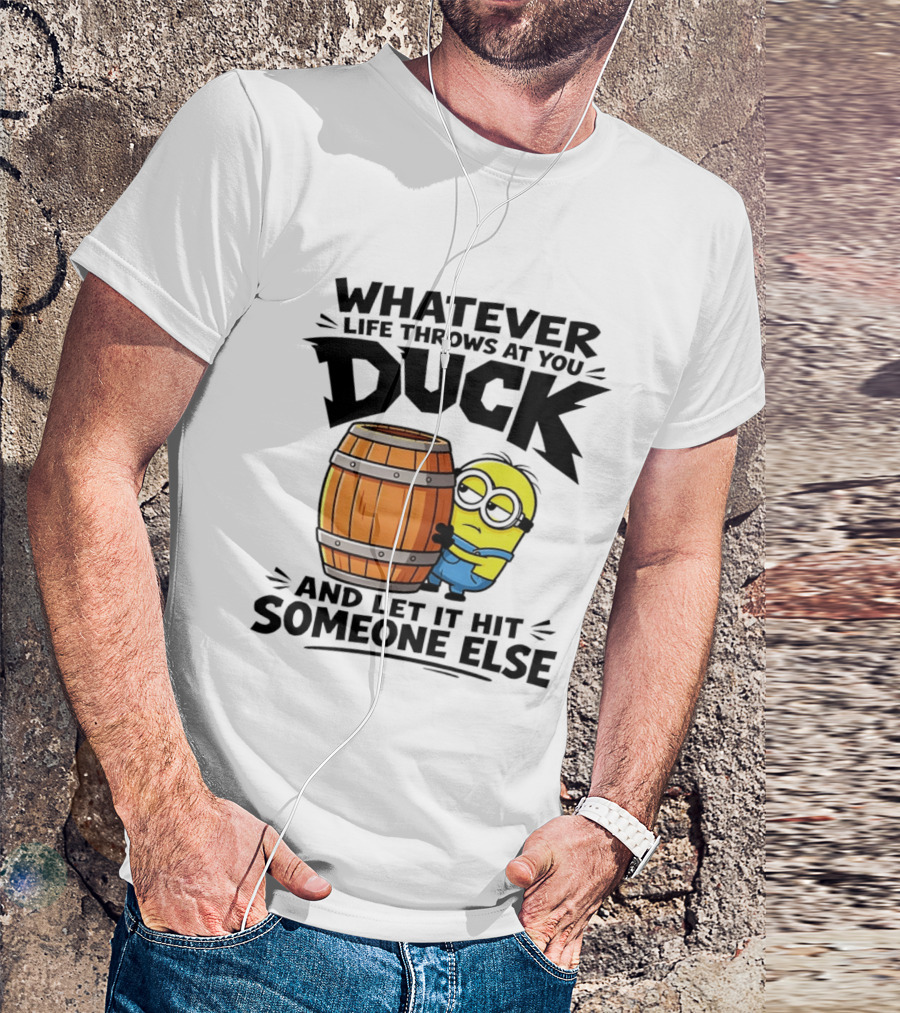 Whatever Life Throws At You Duck Minion Let It Hit Someone Else T-Shirt