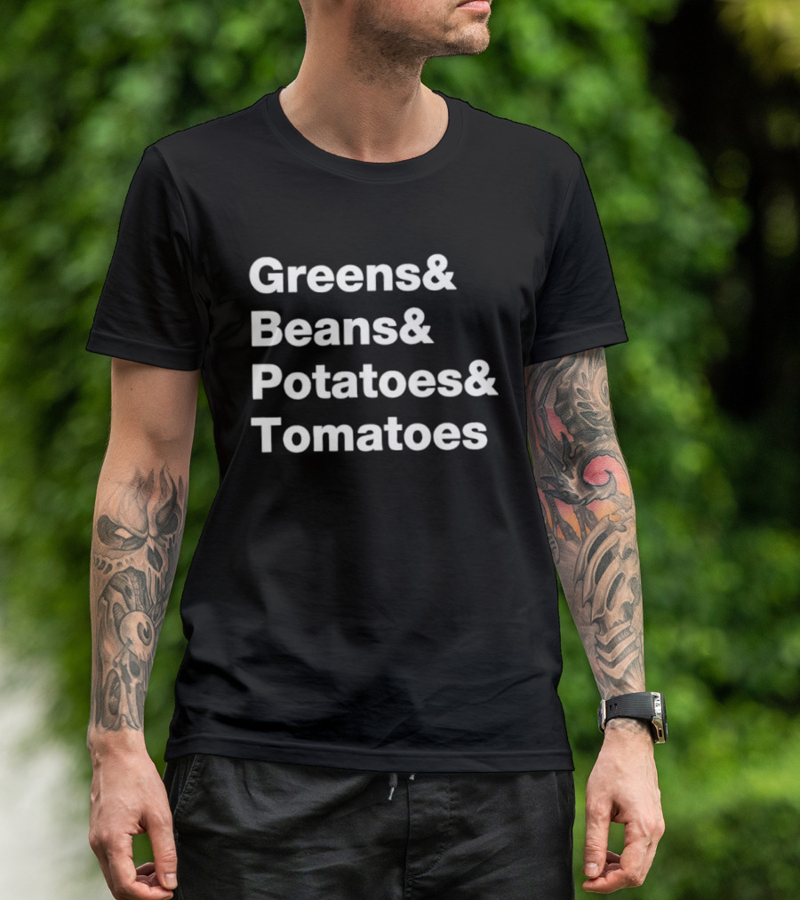 Greens Beans Potatoes Tomatoes Trending Phrase T-Shirt