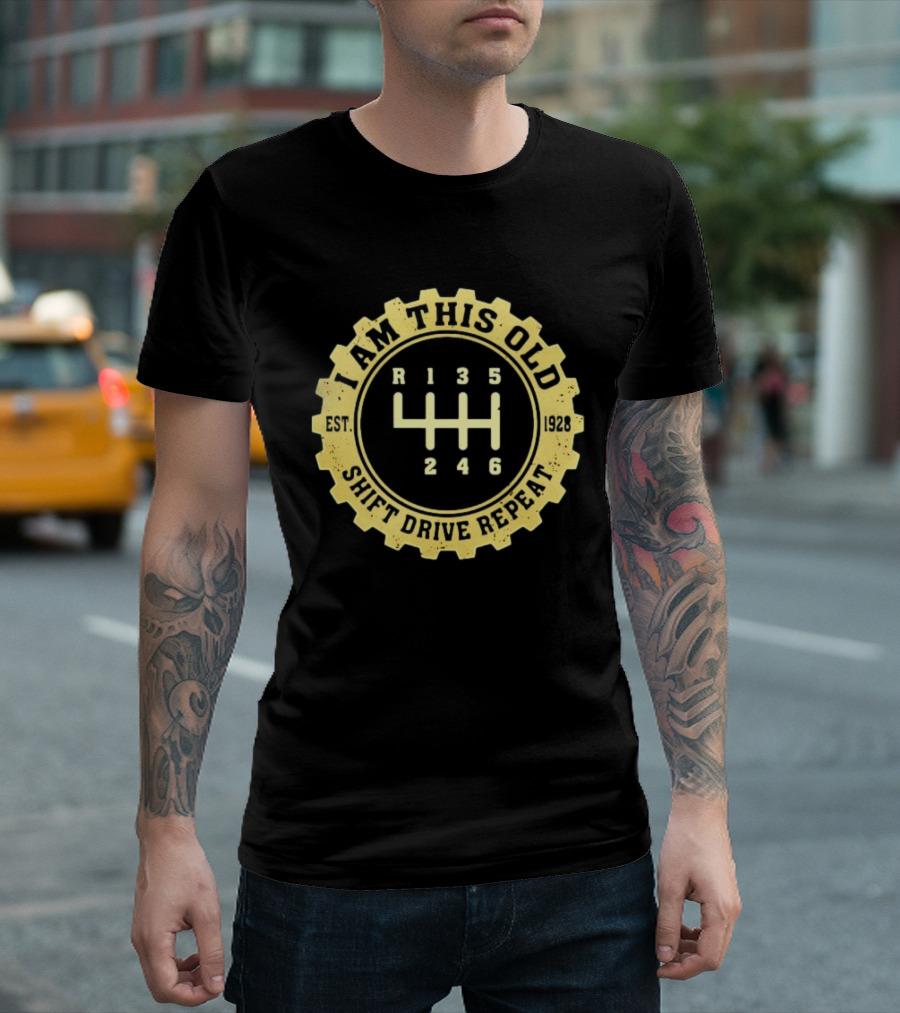 I Am This Old Est 1928 Gear Shift Drive Repeat T-Shirt