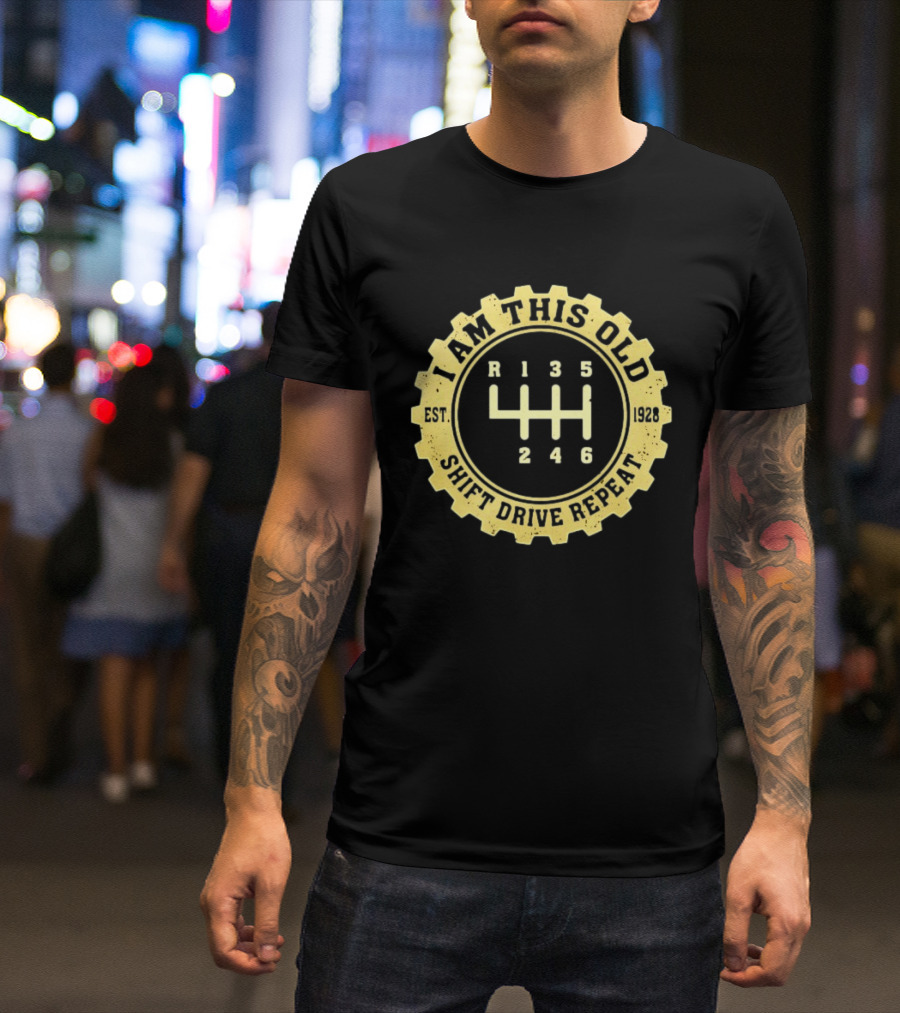 I Am This Old Est 1928 Gear Shift Drive Repeat T-Shirt
