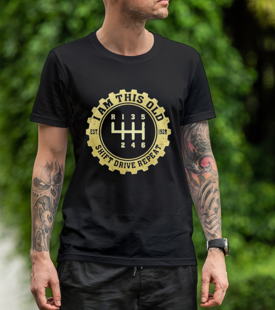 I Am This Old Est 1928 Gear Shift Drive Repeat T-Shirt