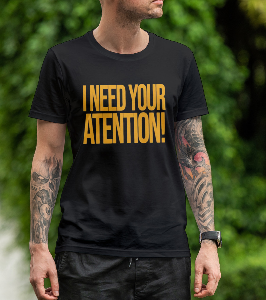 I Need Your Attention Bold Yellow Block Letters T-Shirt