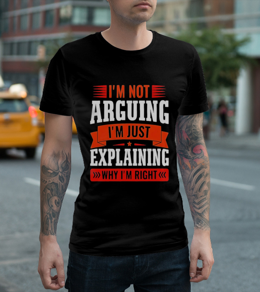 I'm Not Arguing I'm Just Explaining Why I'm Right Text Red White T-Shirt