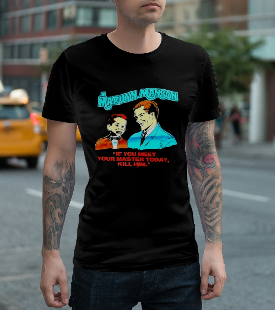 Marilyn Manson If You Meet Your Master Today Kill Him T-Shirt