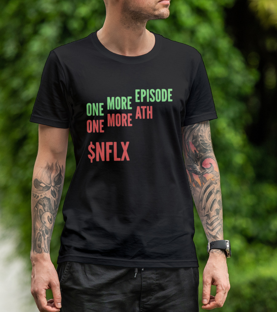 One More Episode One More ATH $NFLX Netflix T-Shirt