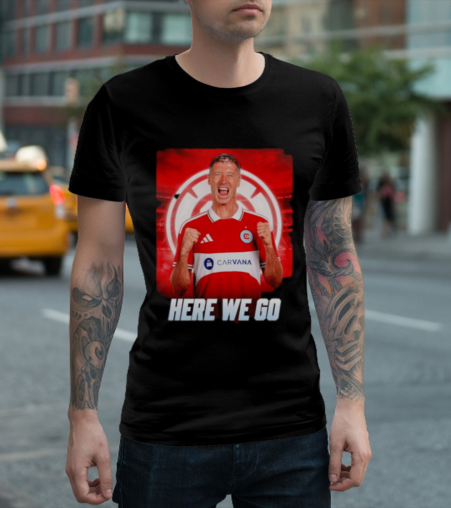 Robert Lewandowski Chicago Fire Transfer Announcement Here We Go T-Shirt
