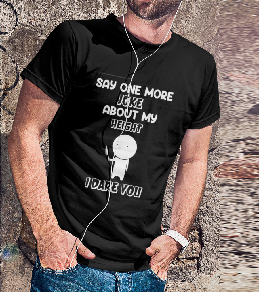 Say One More Joke About My Height I Dare You Stick Figure Holding Knife T-Shirt