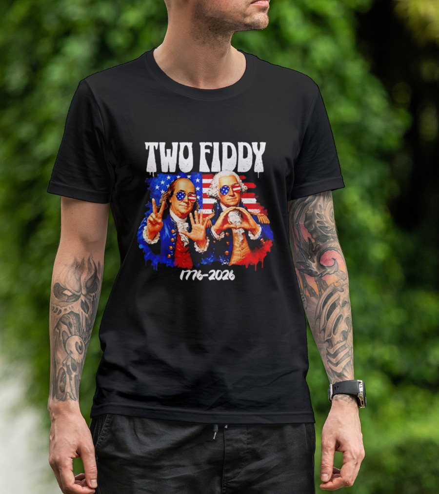 Two Fiddy 250th 4th Of July 1776 2026 Patriotic USA Benjamin Franklin George Washington T-Shirt