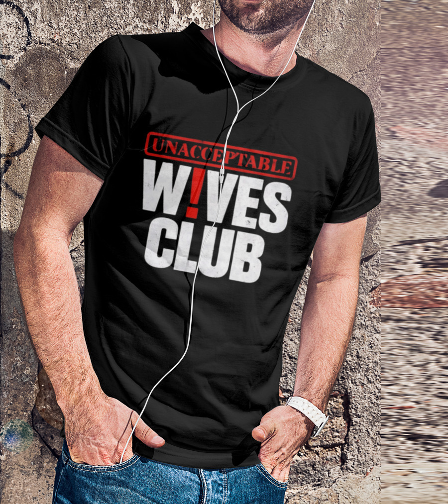 Unacceptable Wives Club Marriage Humor Funniest Wife Quotes T-Shirt