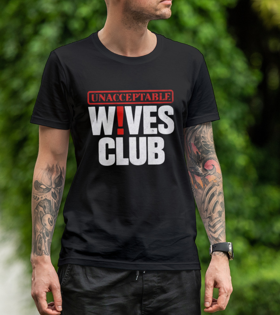 Unacceptable Wives Club Marriage Humor Funniest Wife Quotes T-Shirt