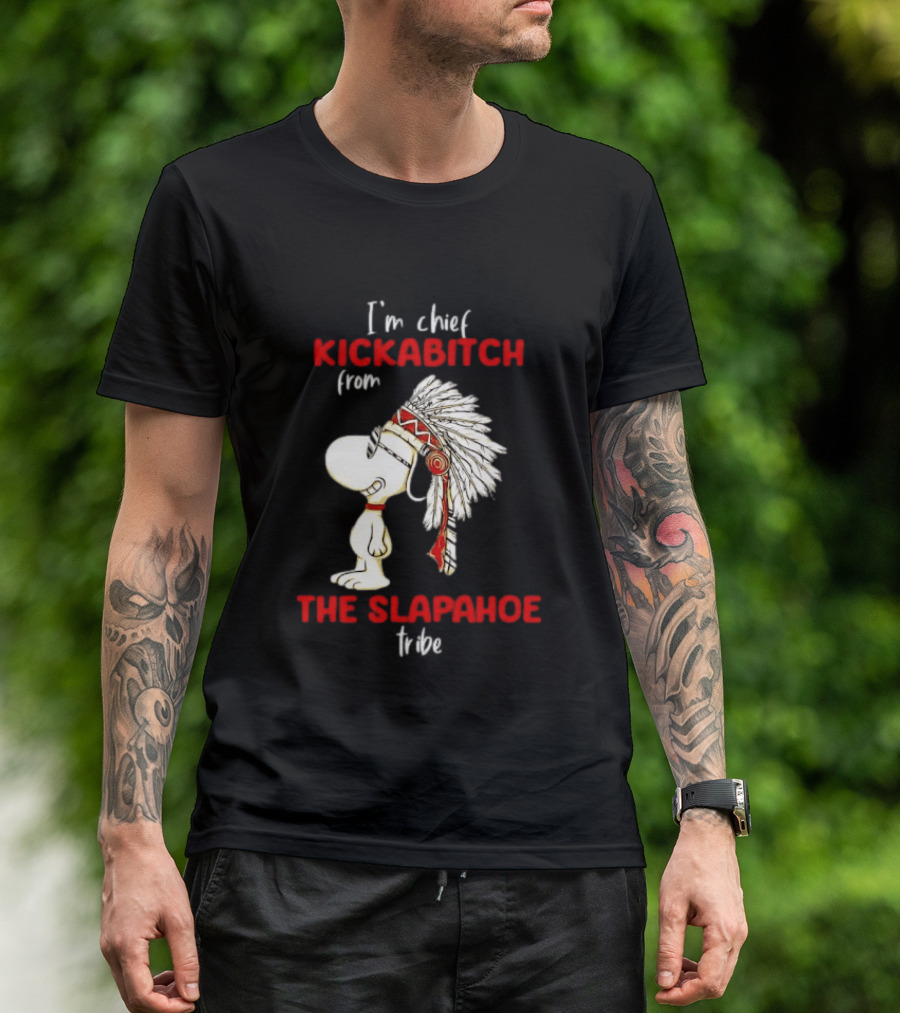I'm Chief Kickabitch From The Slapahoe Tribe Snoopy T-Shirt