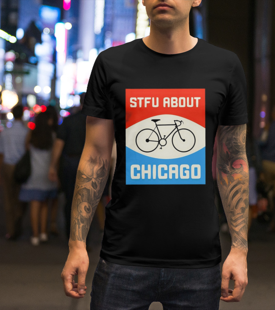 STFU About Chicago Bikes T-Shirt