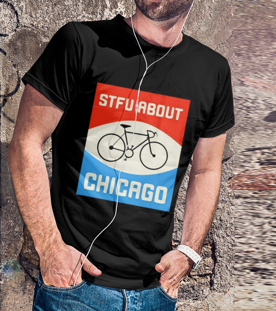 STFU About Chicago Bikes T-Shirt
