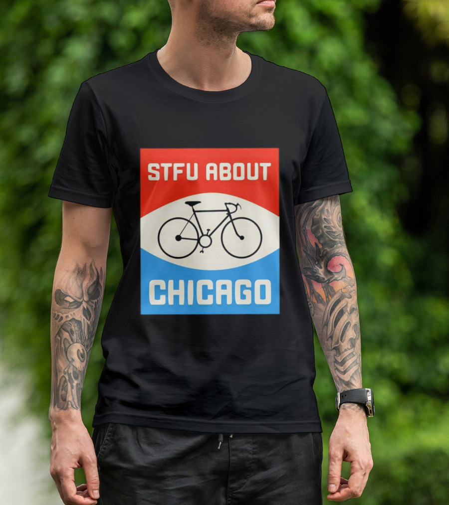 STFU About Chicago Bikes T-Shirt