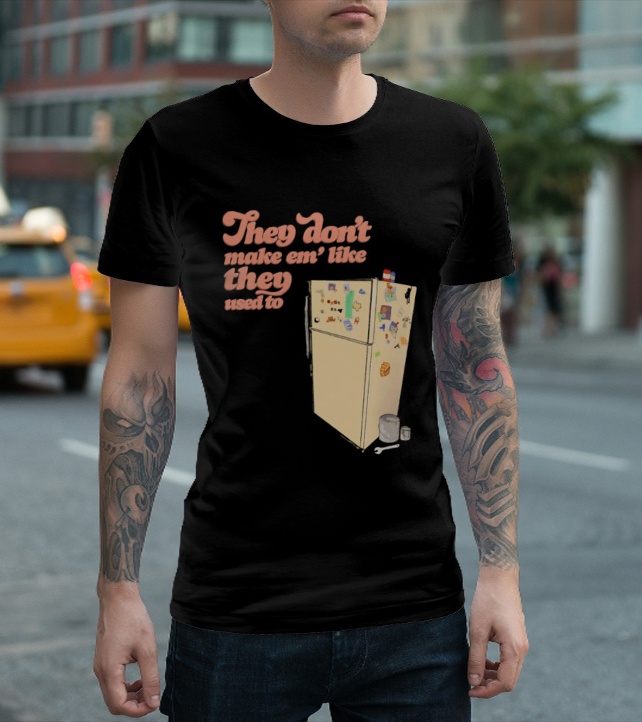They Don't Make Em' Like They Used To Refrigerator Retro Nostalgia Decor T-Shirt