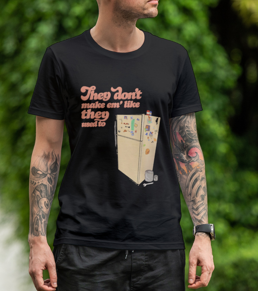 They Don't Make Em' Like They Used To Refrigerator Retro Nostalgia Decor T-Shirt