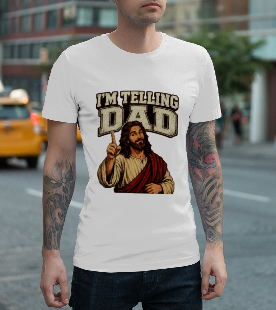 Christian I'm Telling Dad Jesus T-Shirt