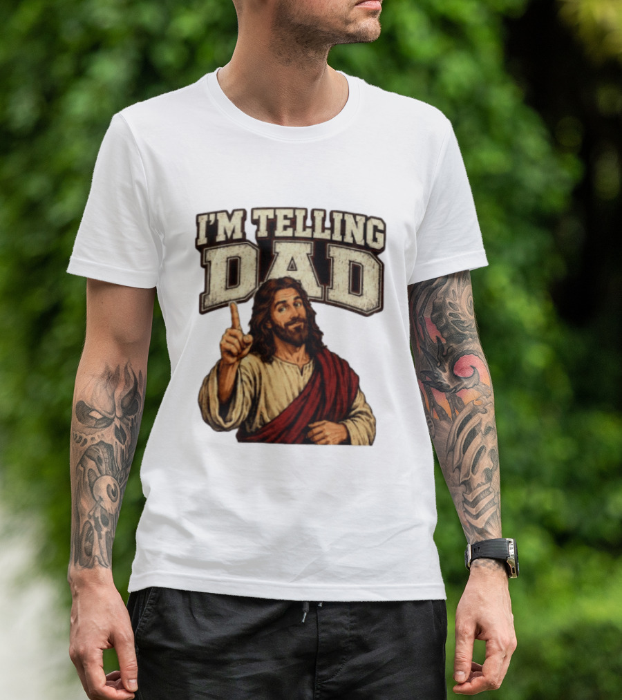 Christian I'm Telling Dad Jesus T-Shirt