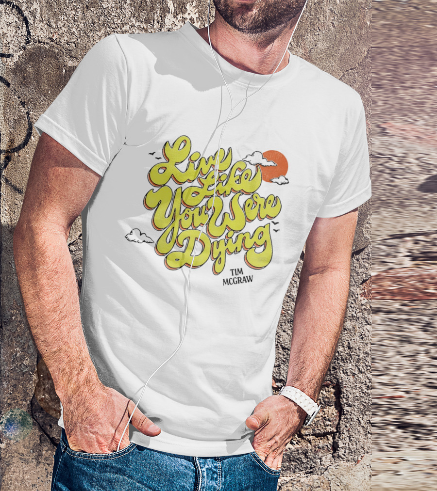 Live Like You Were Dying Tim McGraw Retro Sunset Clouds T-Shirt
