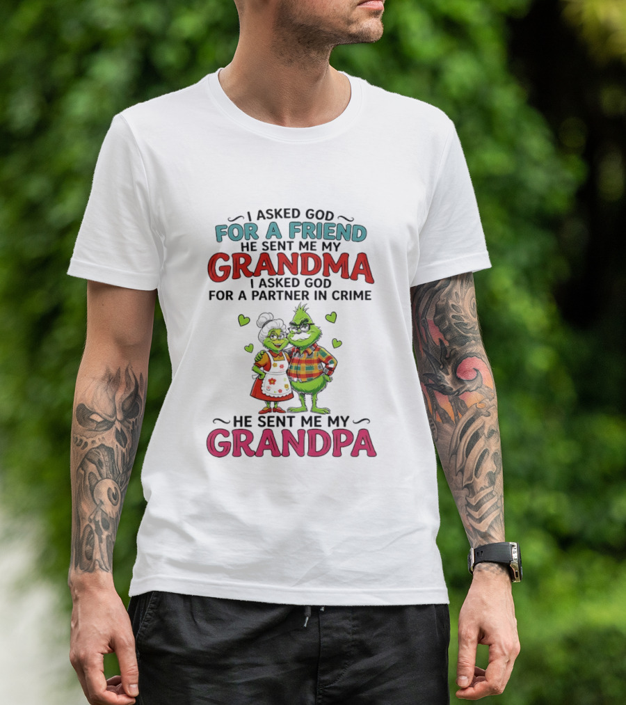 I Asked God For A Friend He Sent Me My Grandma Partner In Crime He Sent Me My Grandpa Grinch T-Shirt