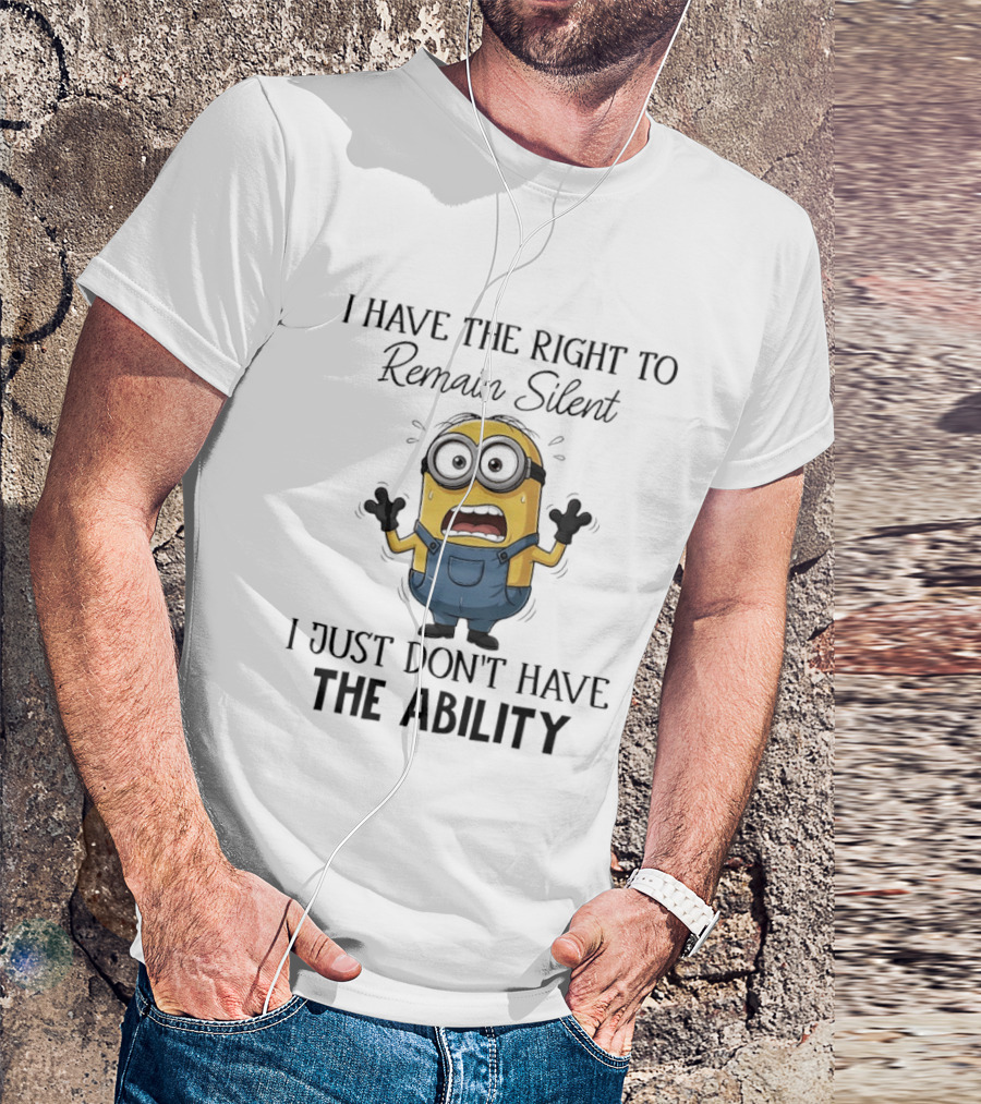 I Have The Right To Remain Silent I Just Don't Have The Ability Minions Despicable Me Comedy T-Shirt