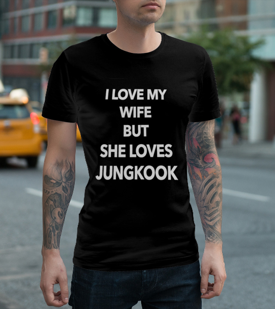 I Love My Wife But She Loves Jungkook Fan Humor T-Shirt