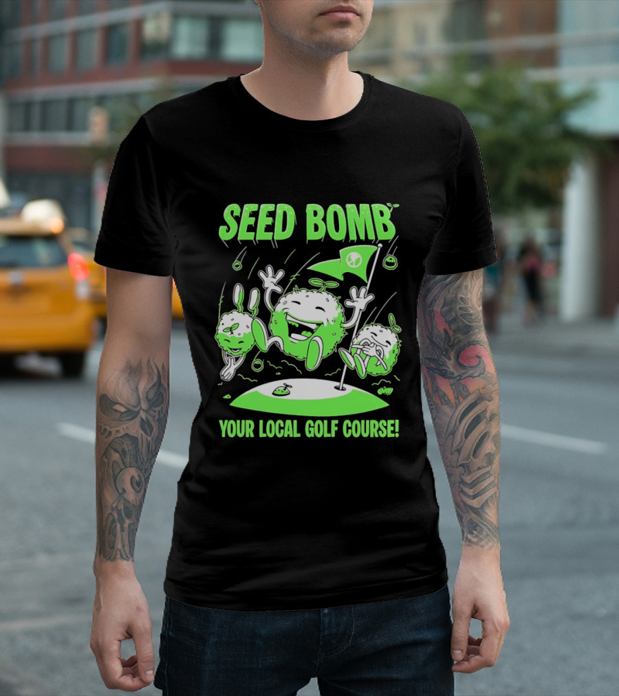 Seed Bomb Your Local Golf Course Eco Protest T-Shirt