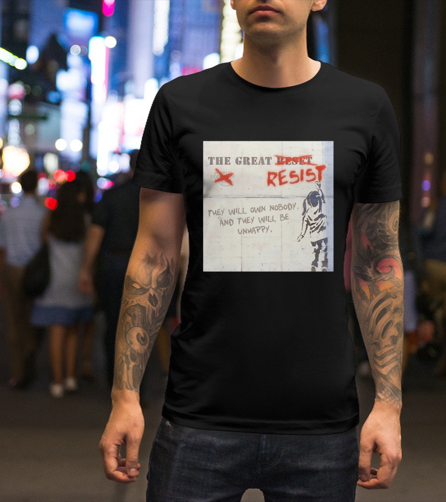 The Great Reset Resist World Economic Forum Own Nobody Be Unhappy Banksy Style Protest T-Shirt