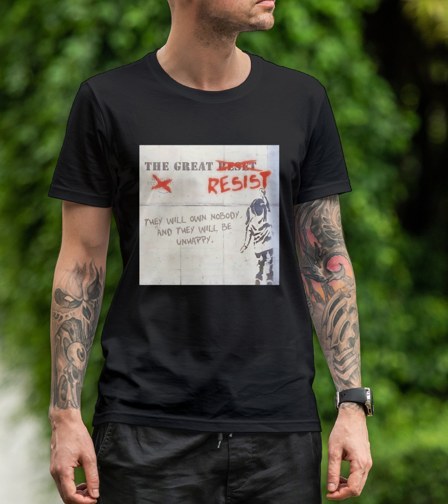 The Great Reset Resist World Economic Forum Own Nobody Be Unhappy Banksy Style Protest T-Shirt
