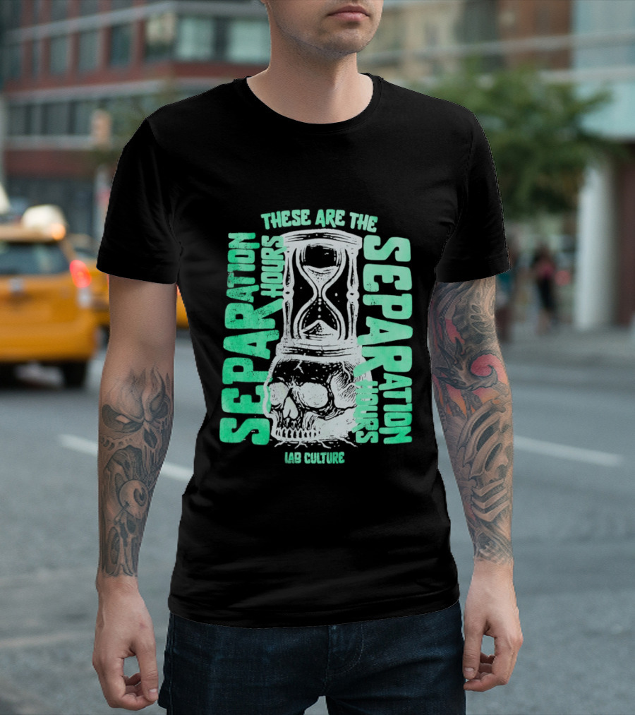 These Are The Separation Hours Lab Culture Skull Hourglass T-Shirt
