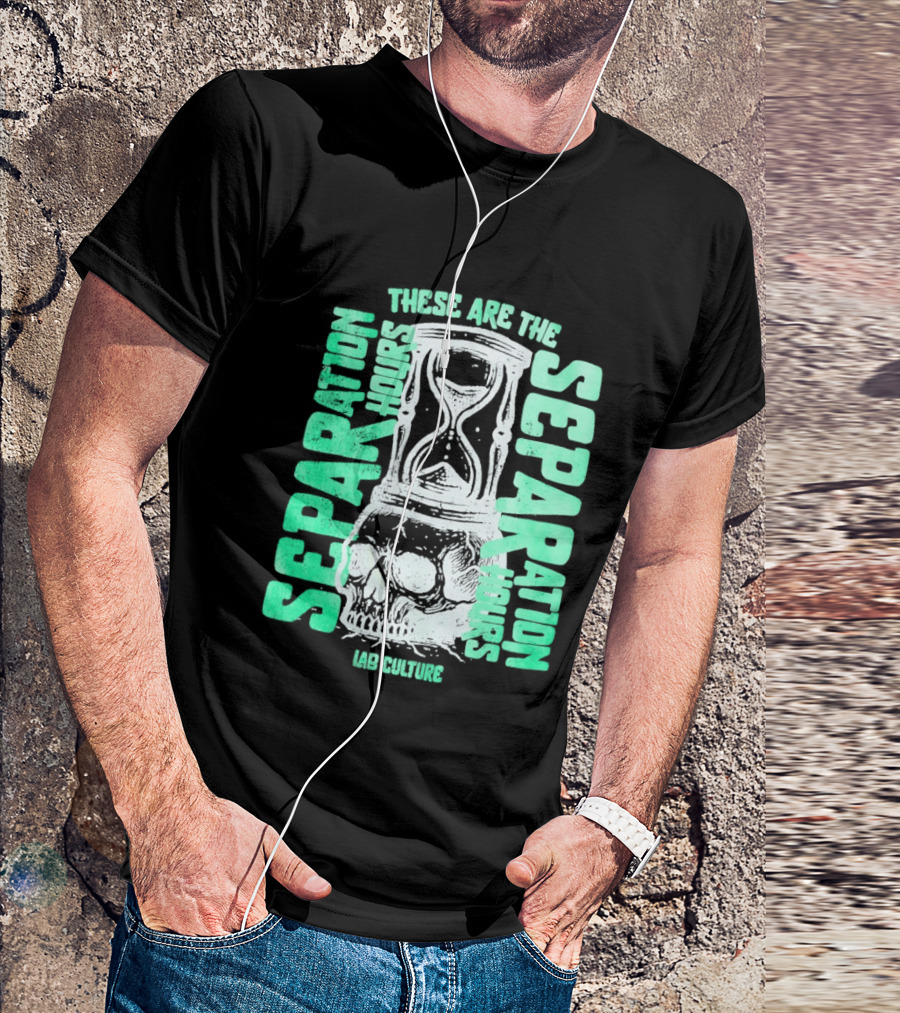 These Are The Separation Hours Lab Culture Skull Hourglass T-Shirt