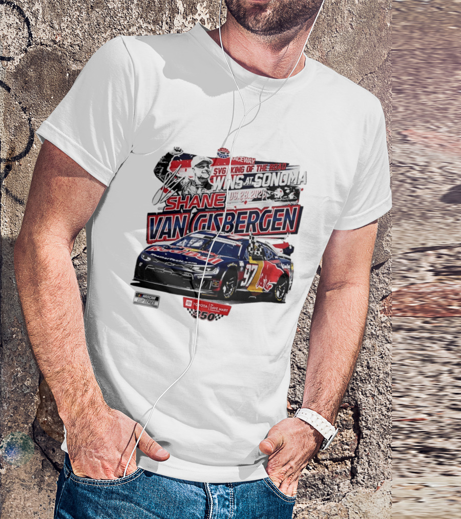 SVG King Of The Road Wins At Sonoma Shane Van Gisbergen Toyota Save Mart 350 NASCAR Cup Series 2026 T-Shirt