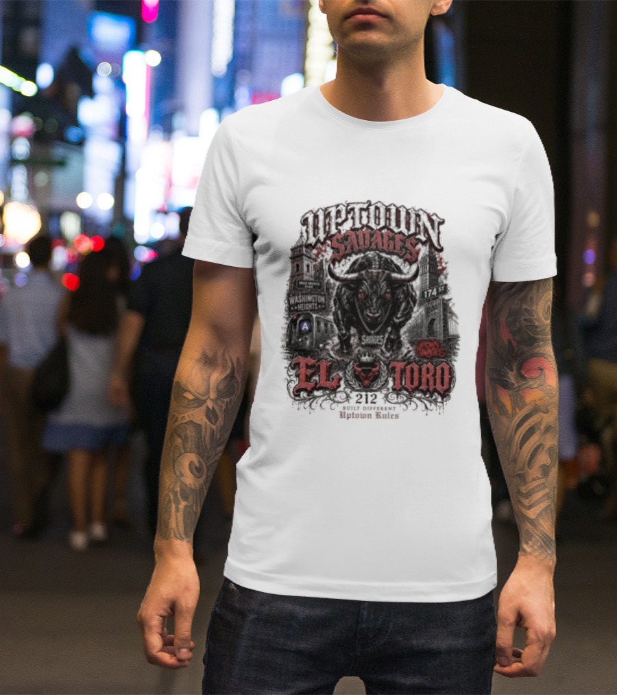 Uptown Savages El Toro 212 Washington Heights Built Different Uptown Rules T-Shirt