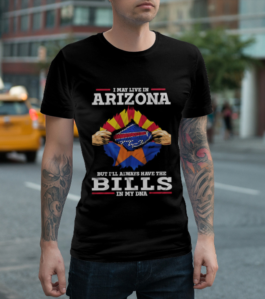 I May Live In Arizona But I'll Always Have The Bills In My DNA T-Shirt