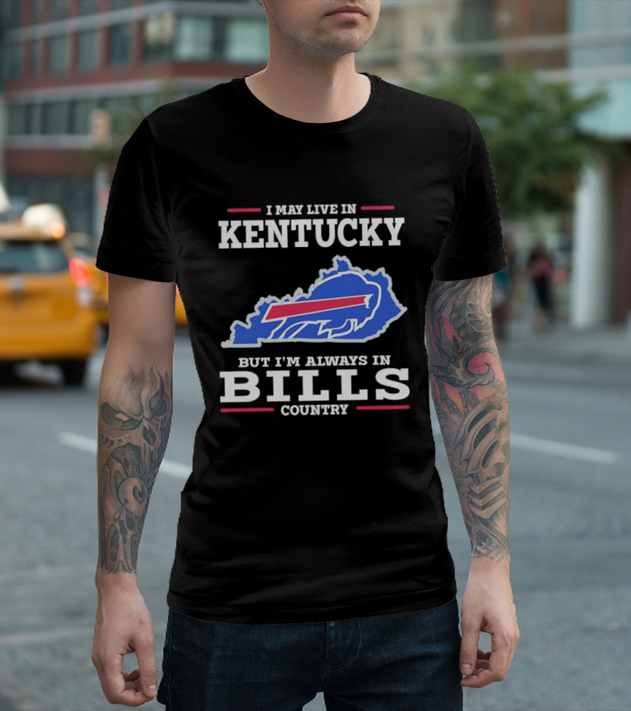 I May Live In Kentucky But I'm Always In Bills Country Buffalo Map T-Shirt