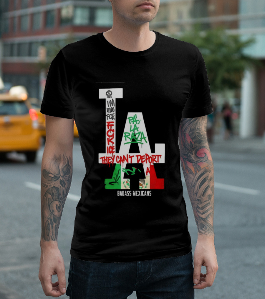 F**k ICE Pa La Raza They Can't Deport Badass Mexicans T-Shirt
