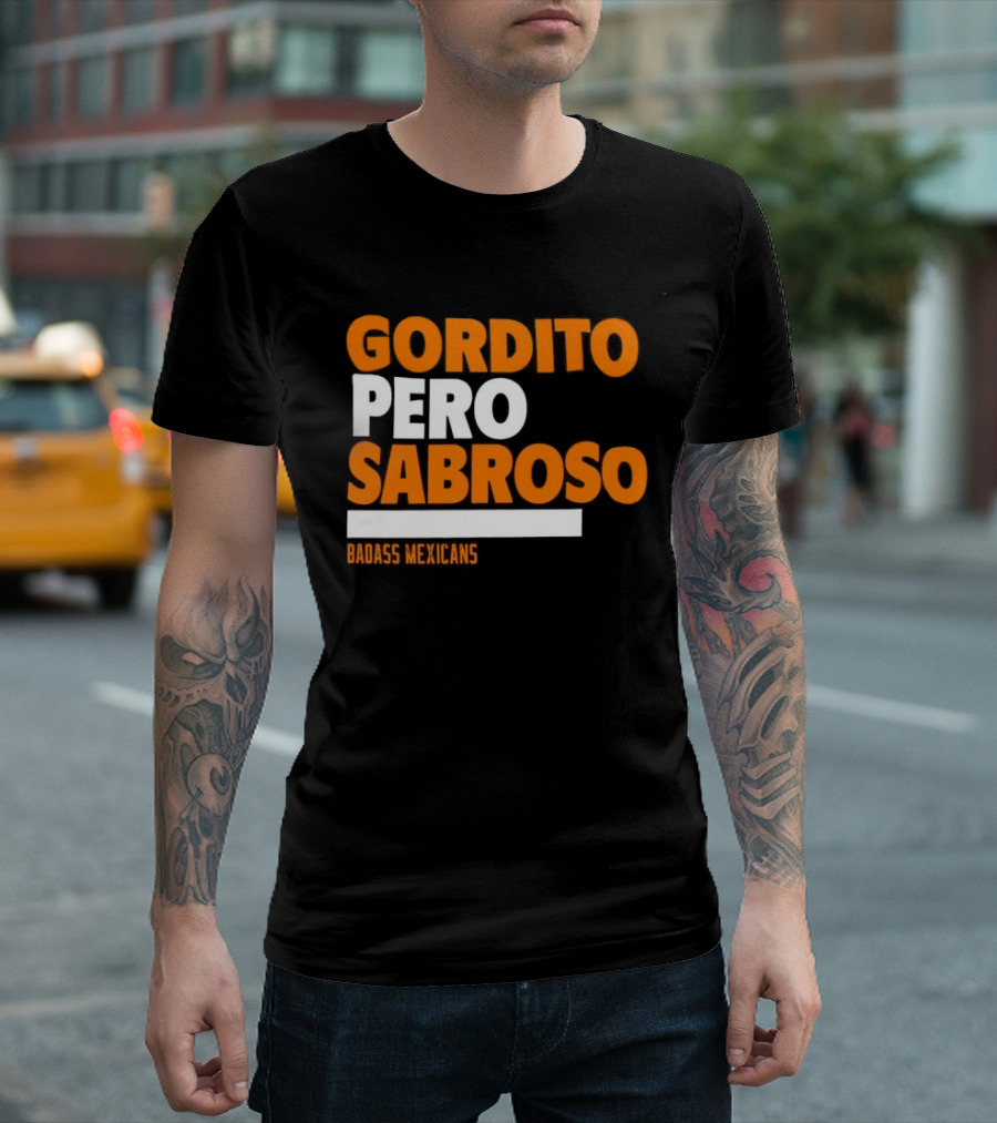 Gordito Pero Sabroso Badass Mexicans Mexican Pride T-Shirt